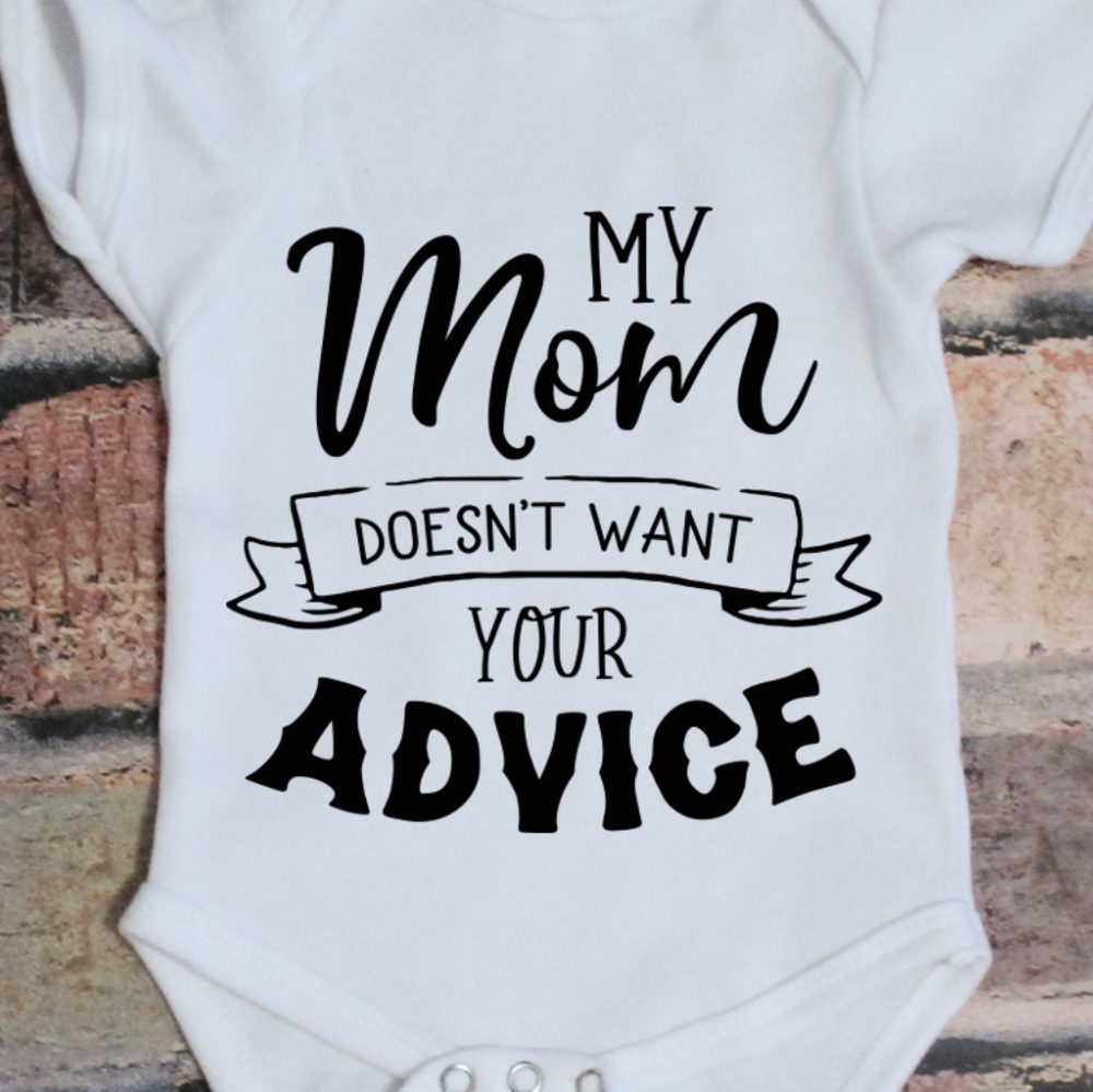 My Mom doesn't want your advice - white Onesie - Picture 2 of 3